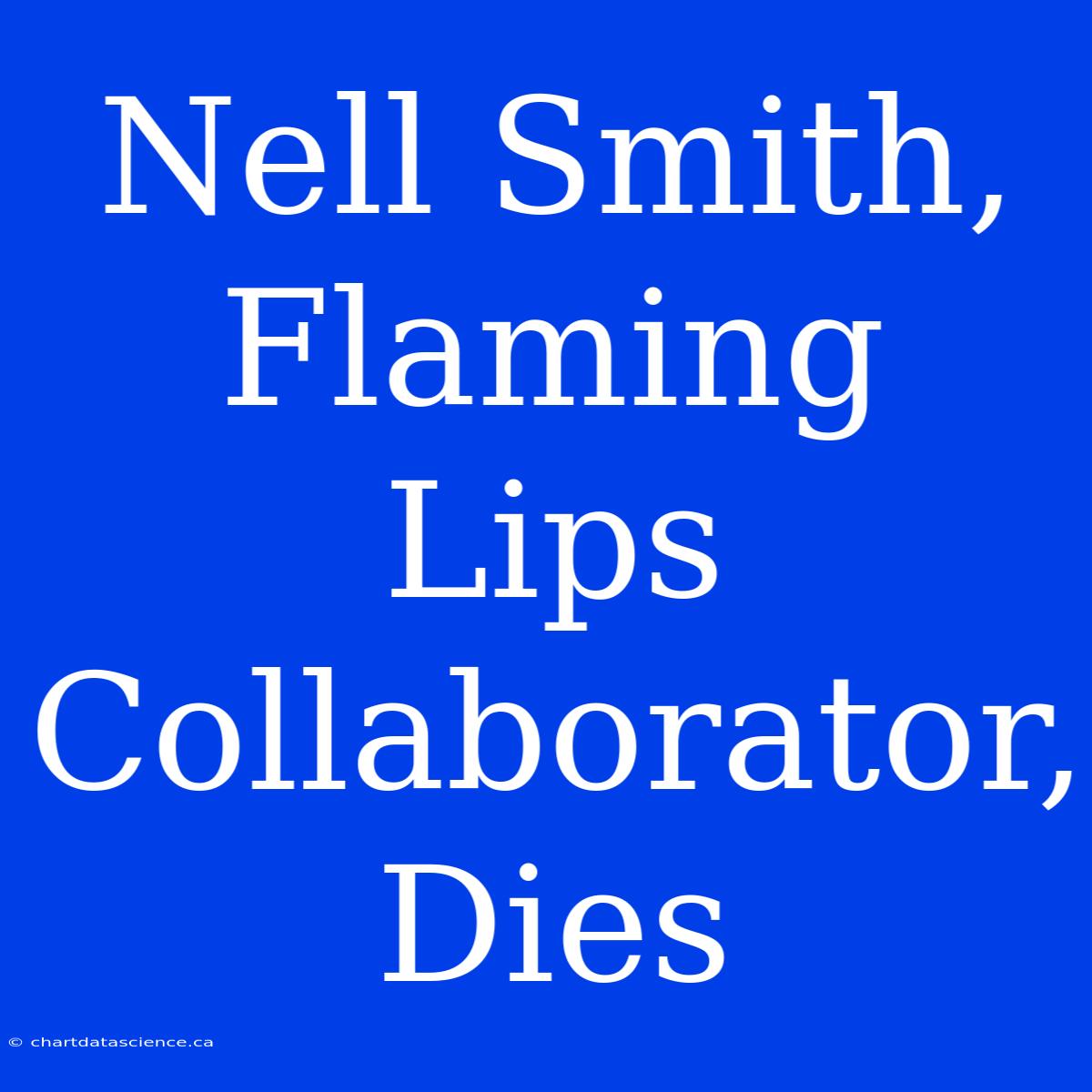 Nell Smith, Flaming Lips Collaborator, Dies