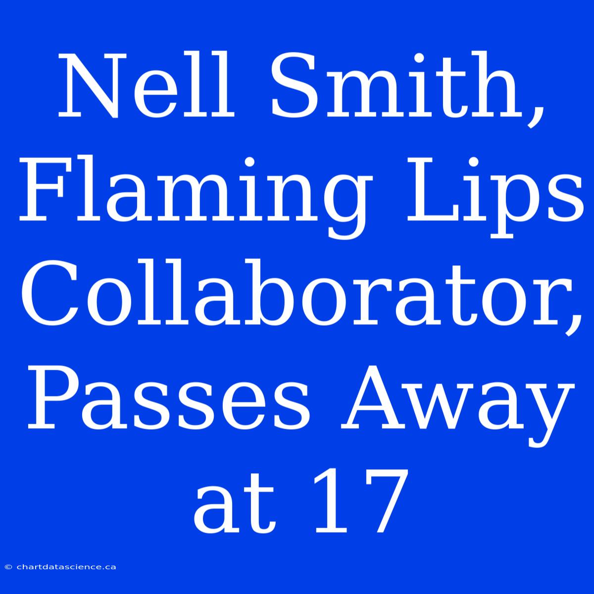 Nell Smith, Flaming Lips Collaborator, Passes Away At 17