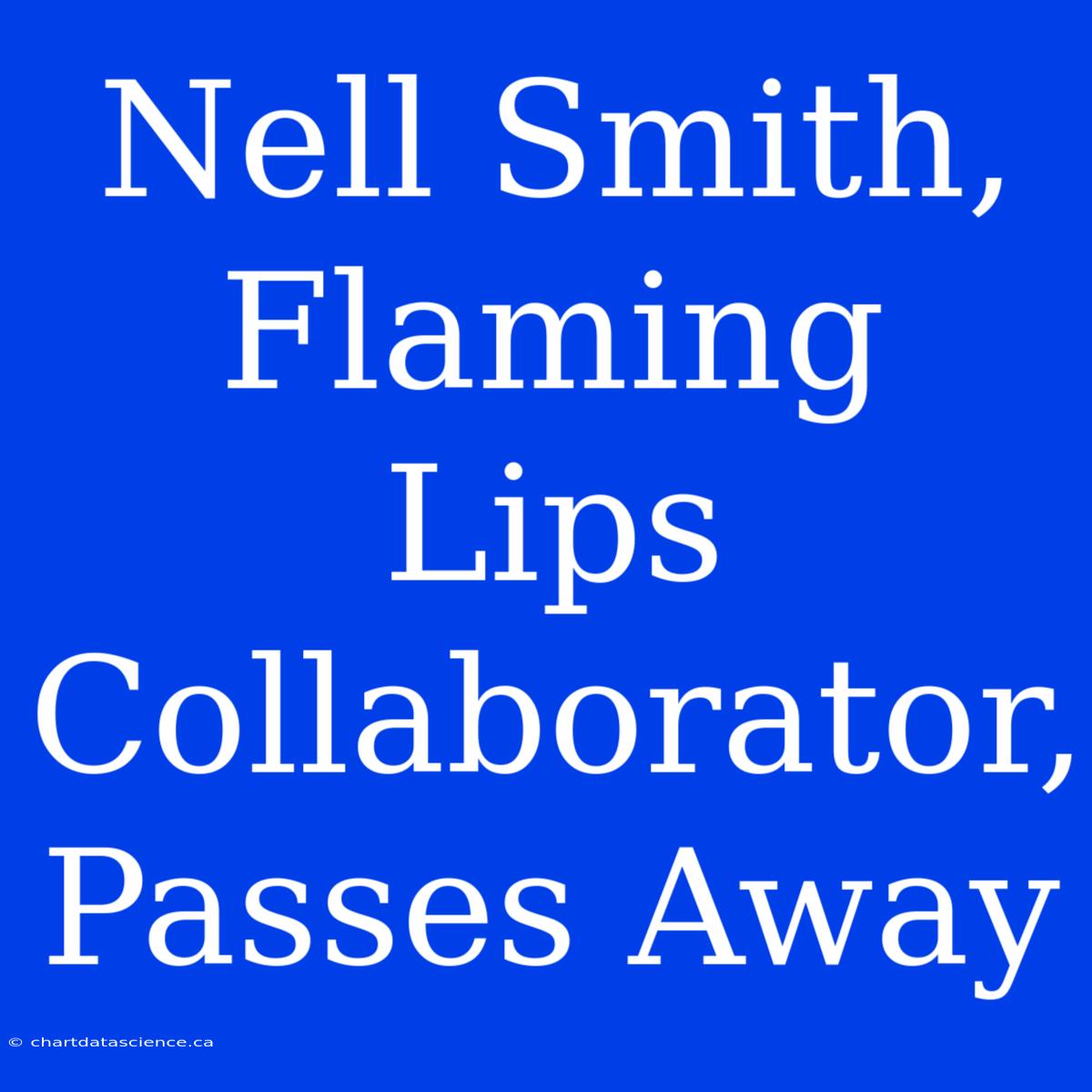 Nell Smith, Flaming Lips Collaborator, Passes Away