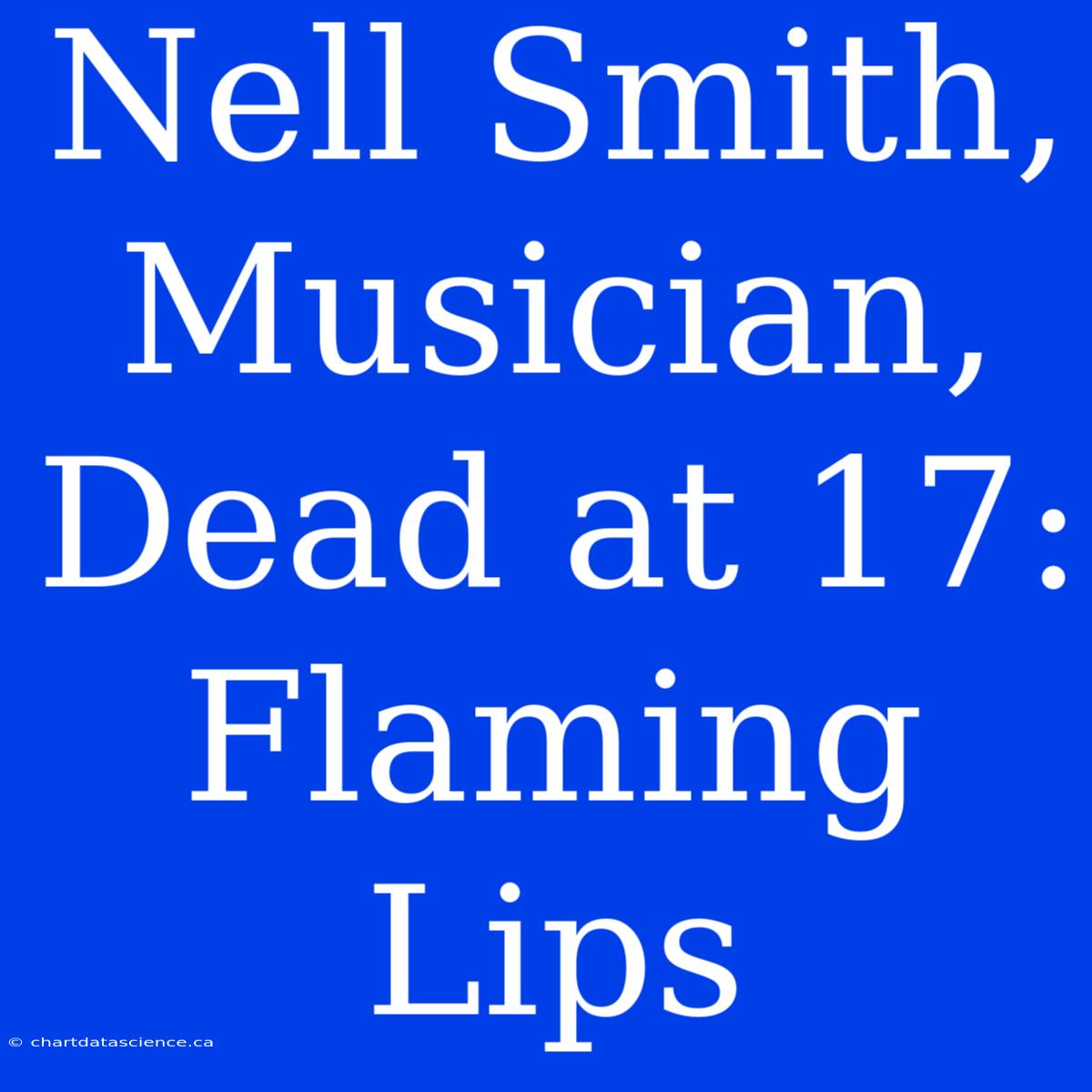 Nell Smith, Musician, Dead At 17: Flaming Lips