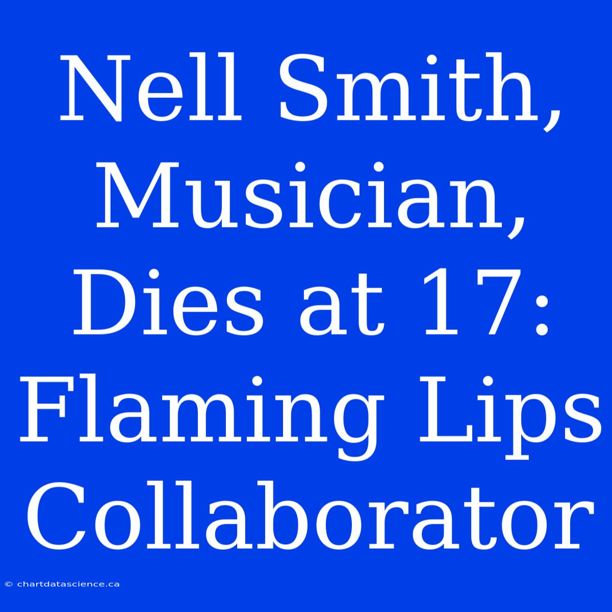 Nell Smith, Musician, Dies At 17: Flaming Lips Collaborator