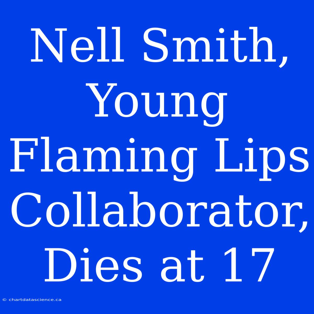 Nell Smith, Young Flaming Lips Collaborator, Dies At 17