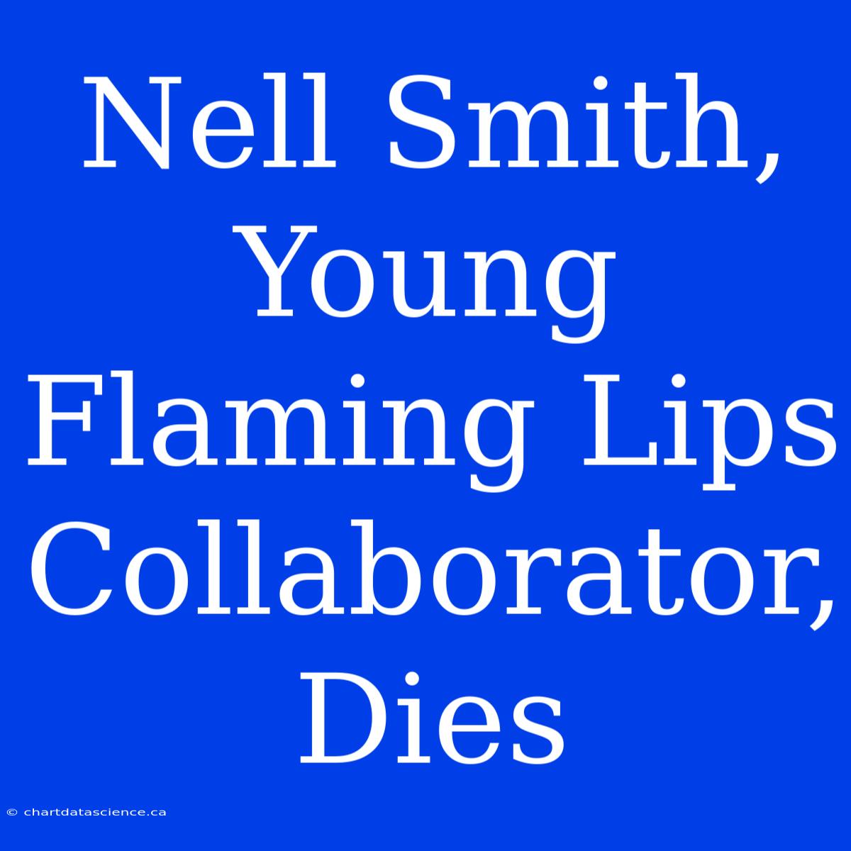 Nell Smith, Young Flaming Lips Collaborator, Dies