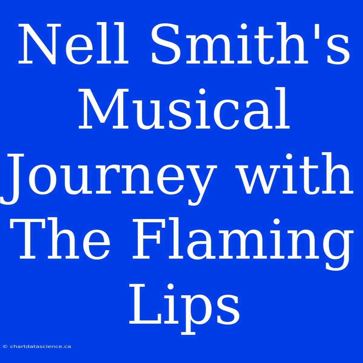 Nell Smith's Musical Journey With The Flaming Lips