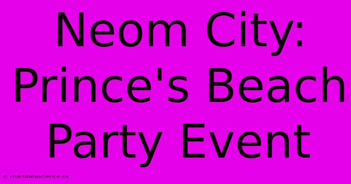 Neom City: Prince's Beach Party Event