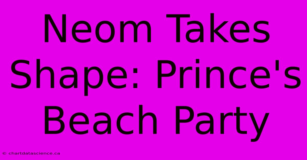 Neom Takes Shape: Prince's Beach Party