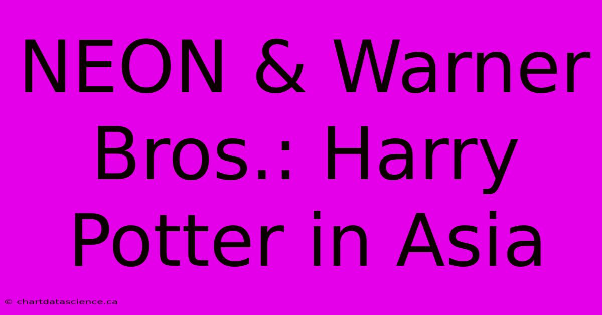 NEON & Warner Bros.: Harry Potter In Asia