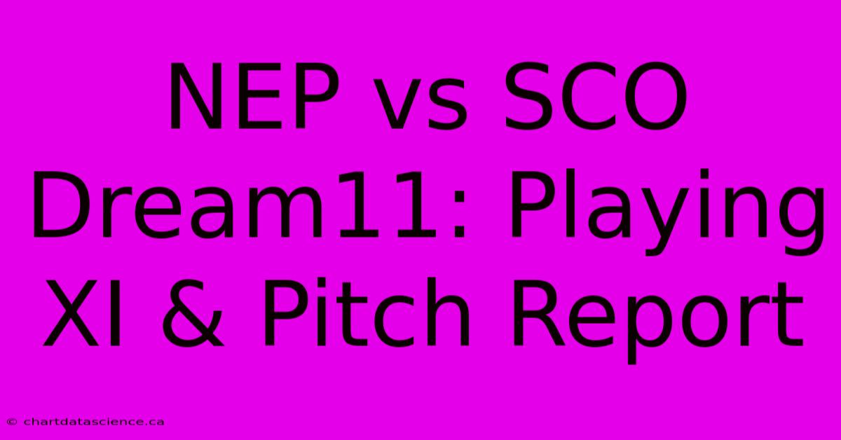 NEP Vs SCO Dream11: Playing XI & Pitch Report