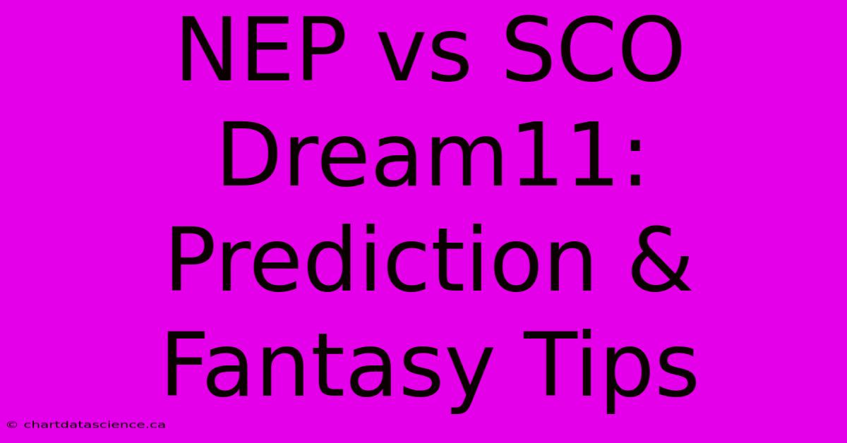 NEP Vs SCO Dream11: Prediction & Fantasy Tips