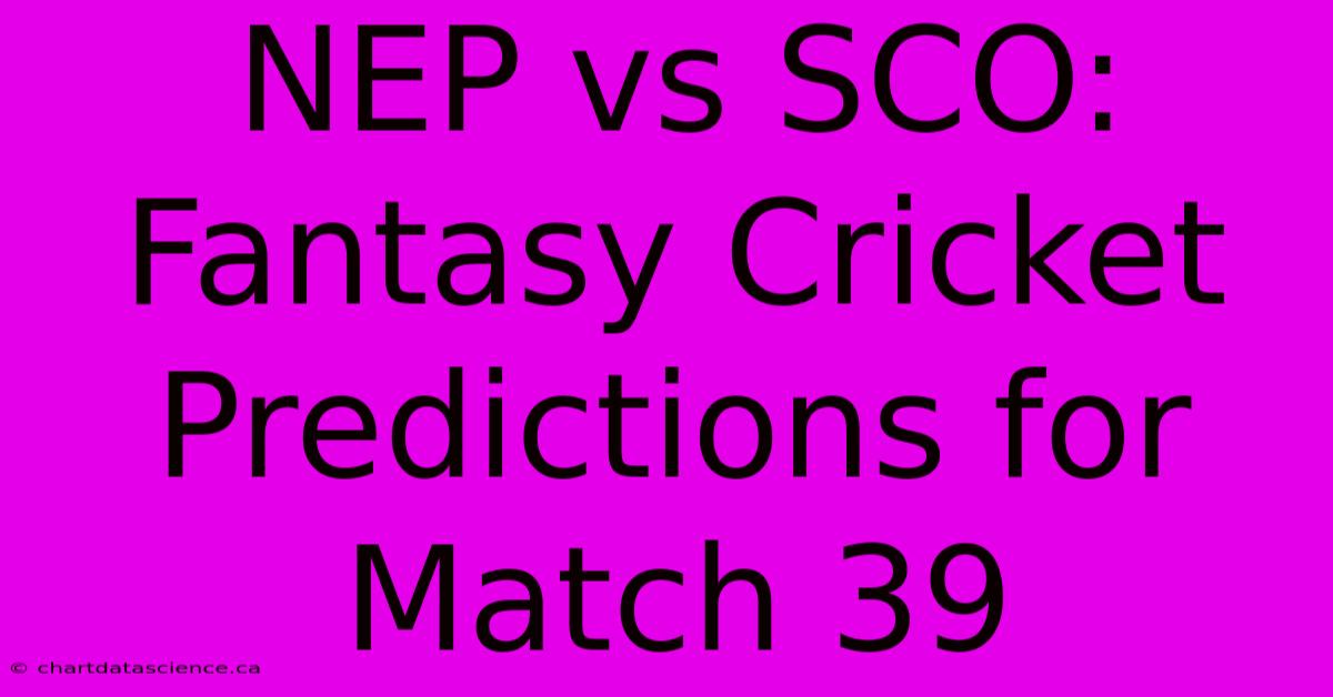 NEP Vs SCO: Fantasy Cricket Predictions For Match 39