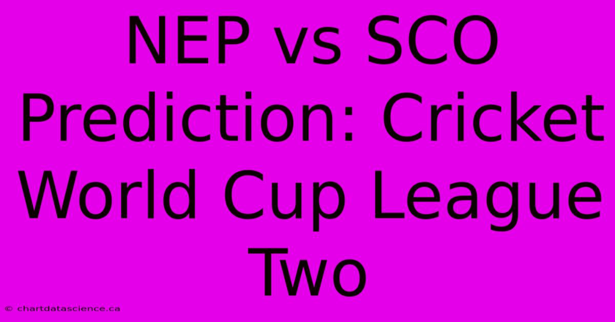 NEP Vs SCO Prediction: Cricket World Cup League Two