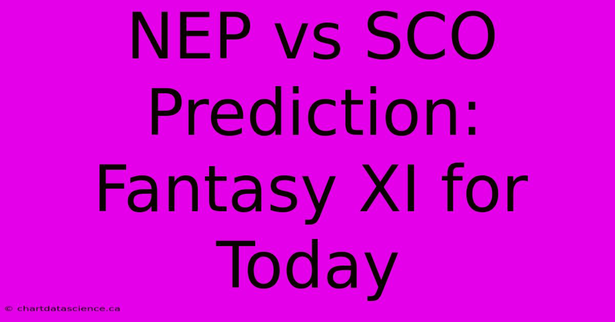 NEP Vs SCO Prediction: Fantasy XI For Today