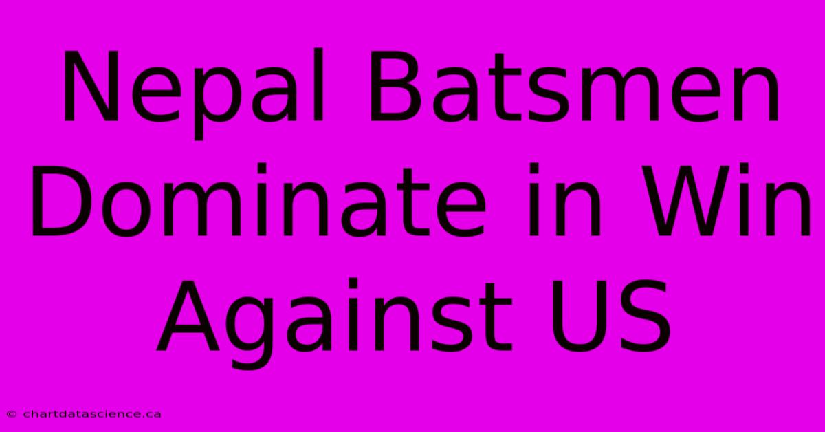 Nepal Batsmen Dominate In Win Against US