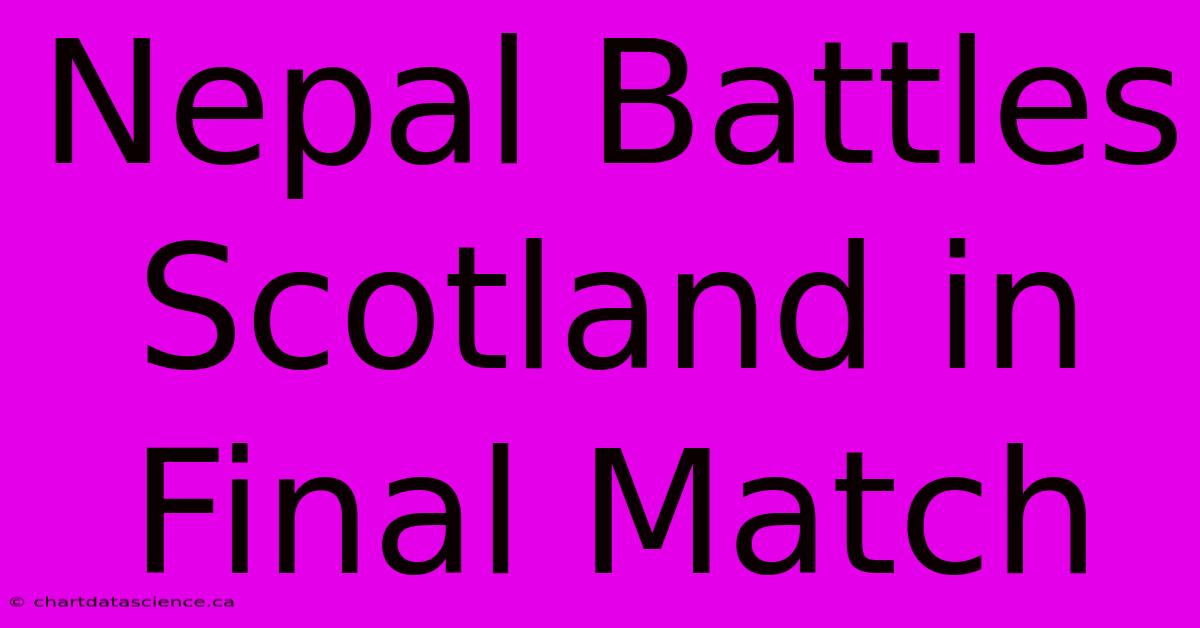 Nepal Battles Scotland In Final Match