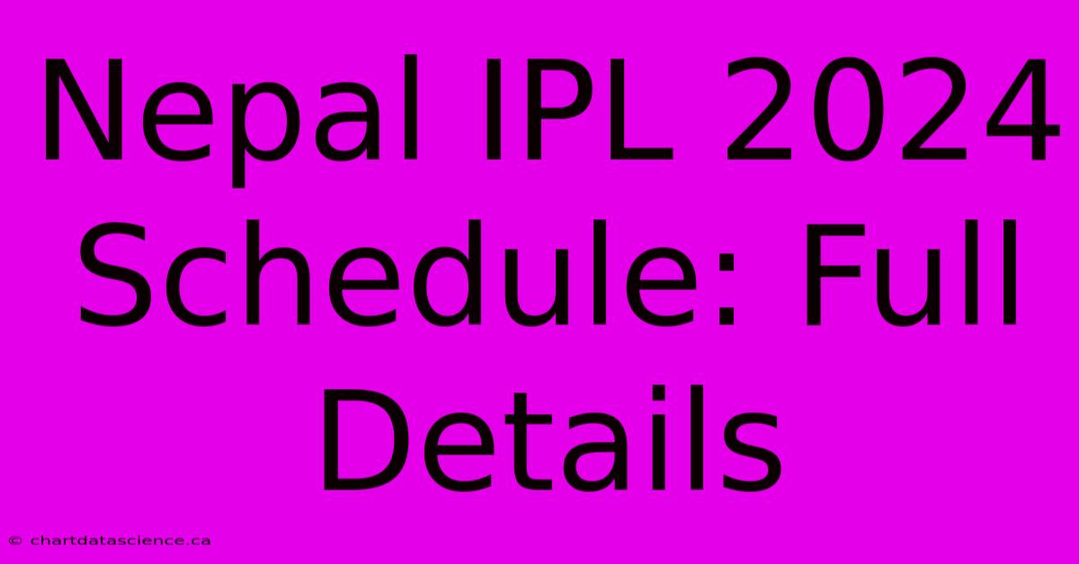 Nepal IPL 2024 Schedule: Full Details