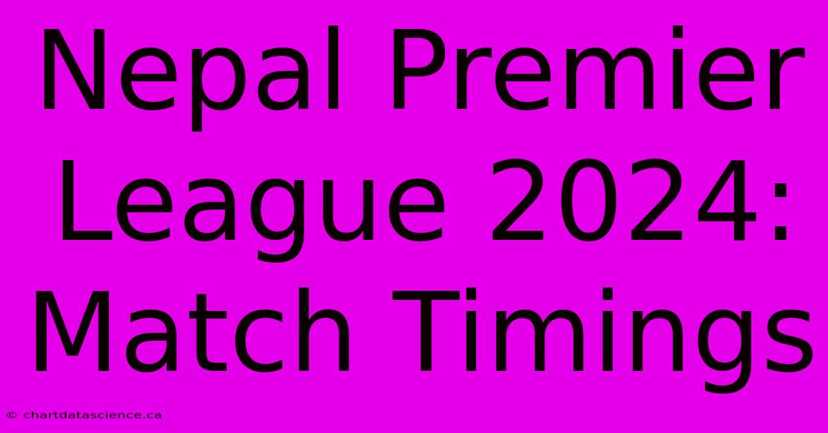 Nepal Premier League 2024: Match Timings