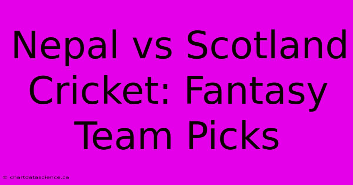 Nepal Vs Scotland Cricket: Fantasy Team Picks