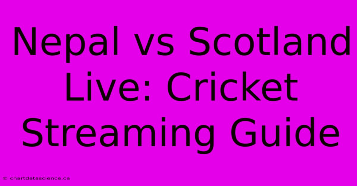 Nepal Vs Scotland Live: Cricket Streaming Guide