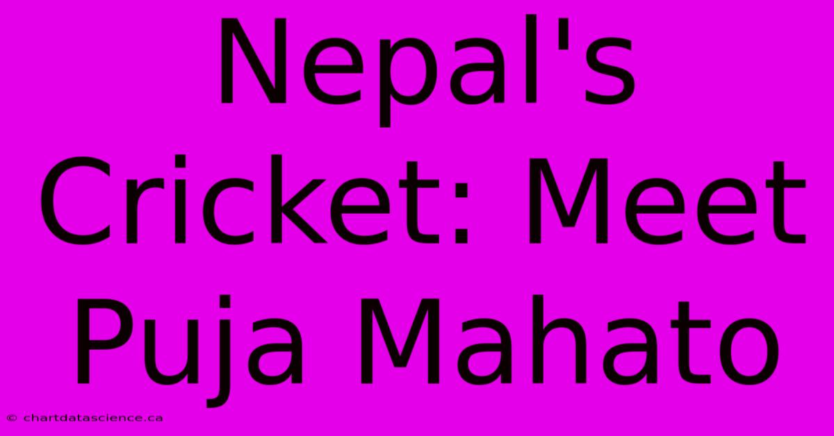 Nepal's Cricket: Meet Puja Mahato