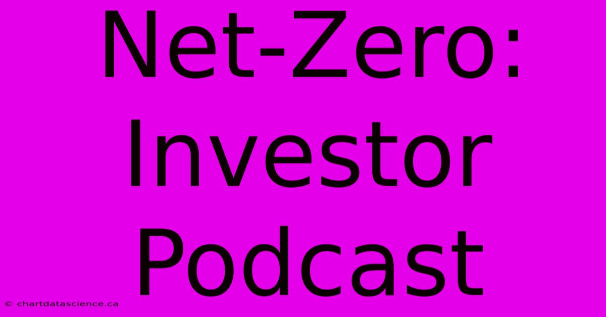 Net-Zero: Investor Podcast