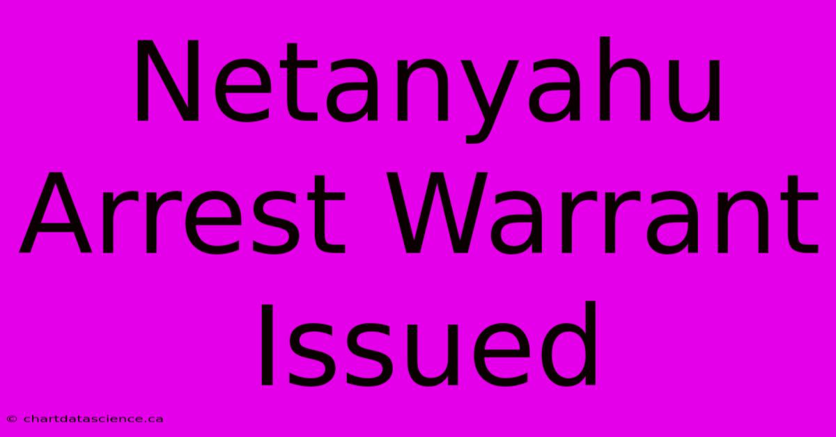 Netanyahu Arrest Warrant Issued