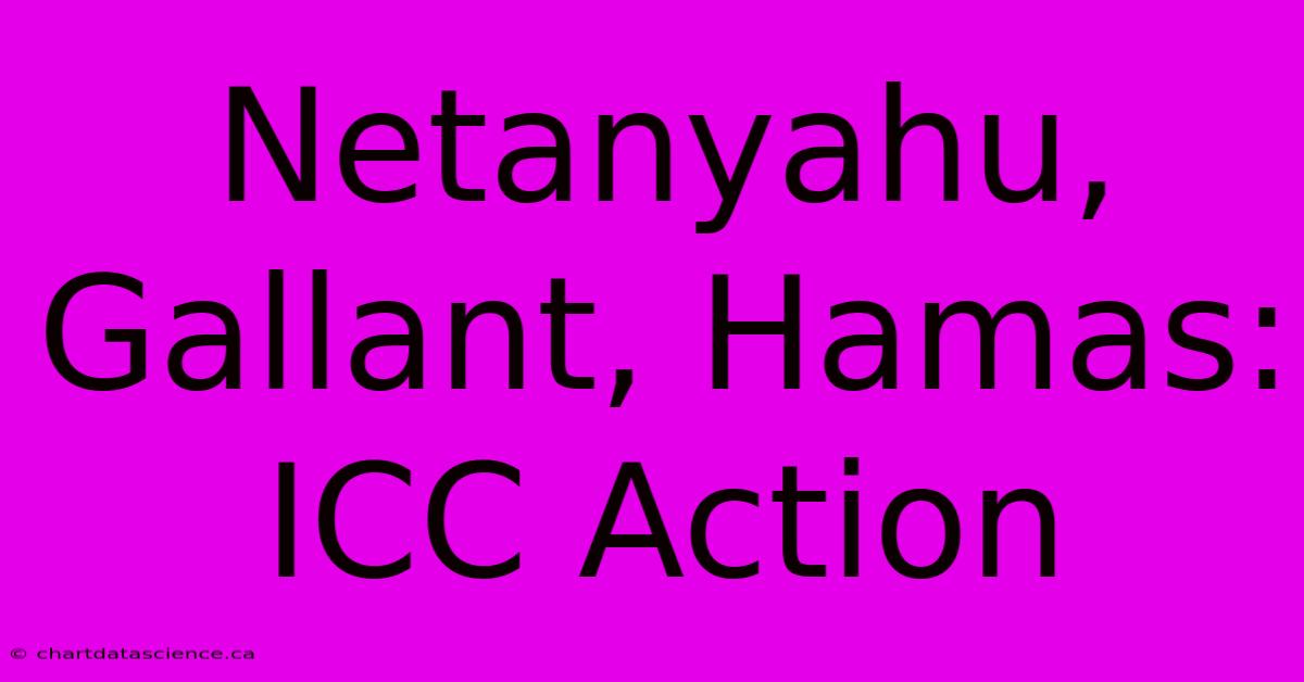 Netanyahu, Gallant, Hamas: ICC Action