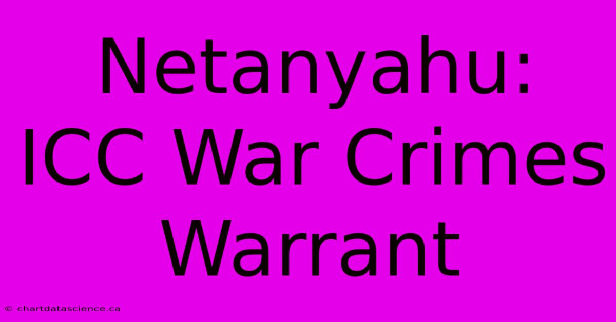 Netanyahu: ICC War Crimes Warrant