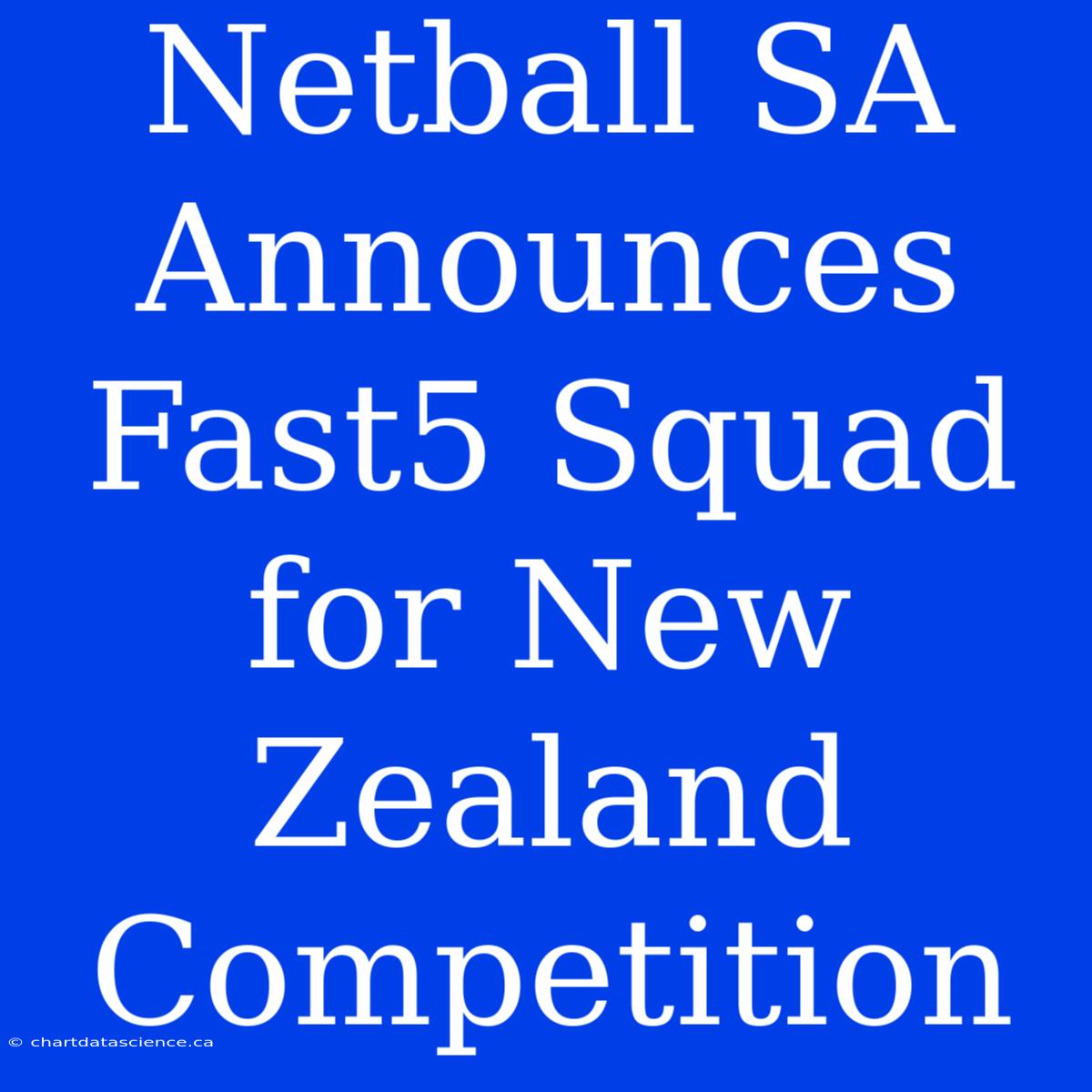 Netball SA Announces Fast5 Squad For New Zealand Competition