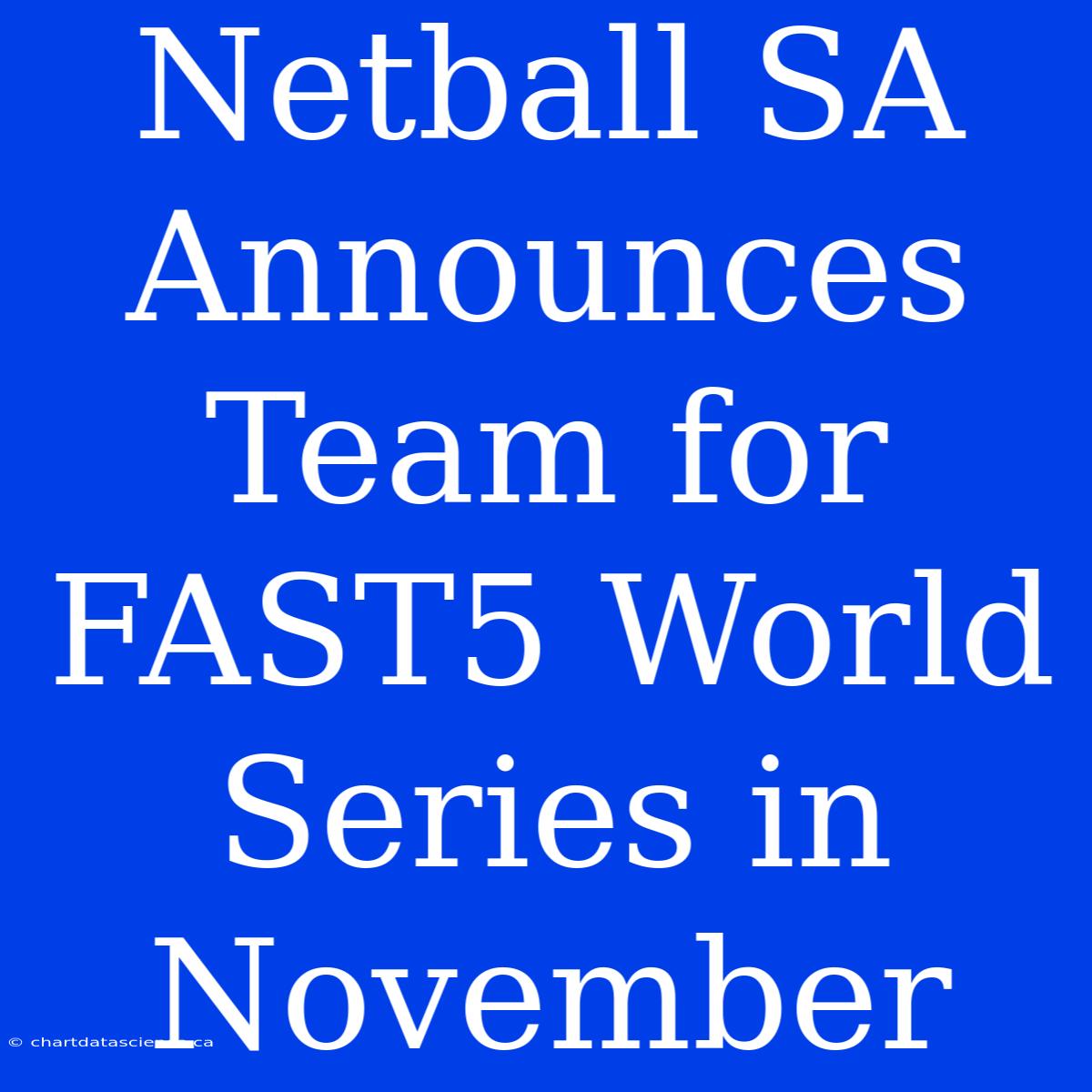 Netball SA Announces Team For FAST5 World Series In November