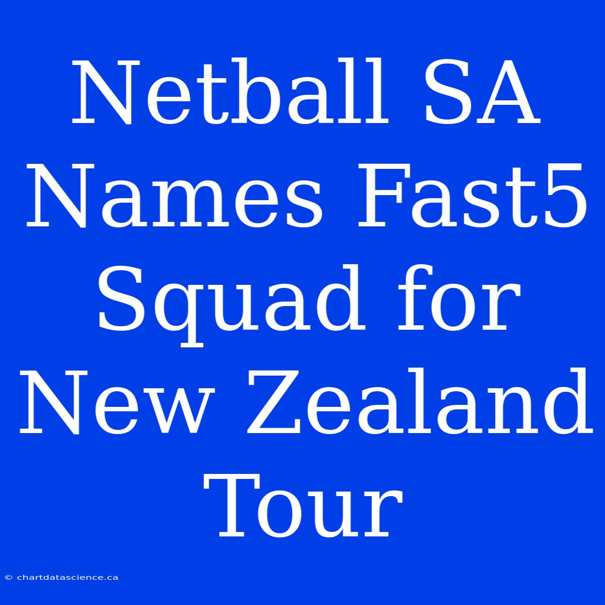 Netball SA Names Fast5 Squad For New Zealand Tour