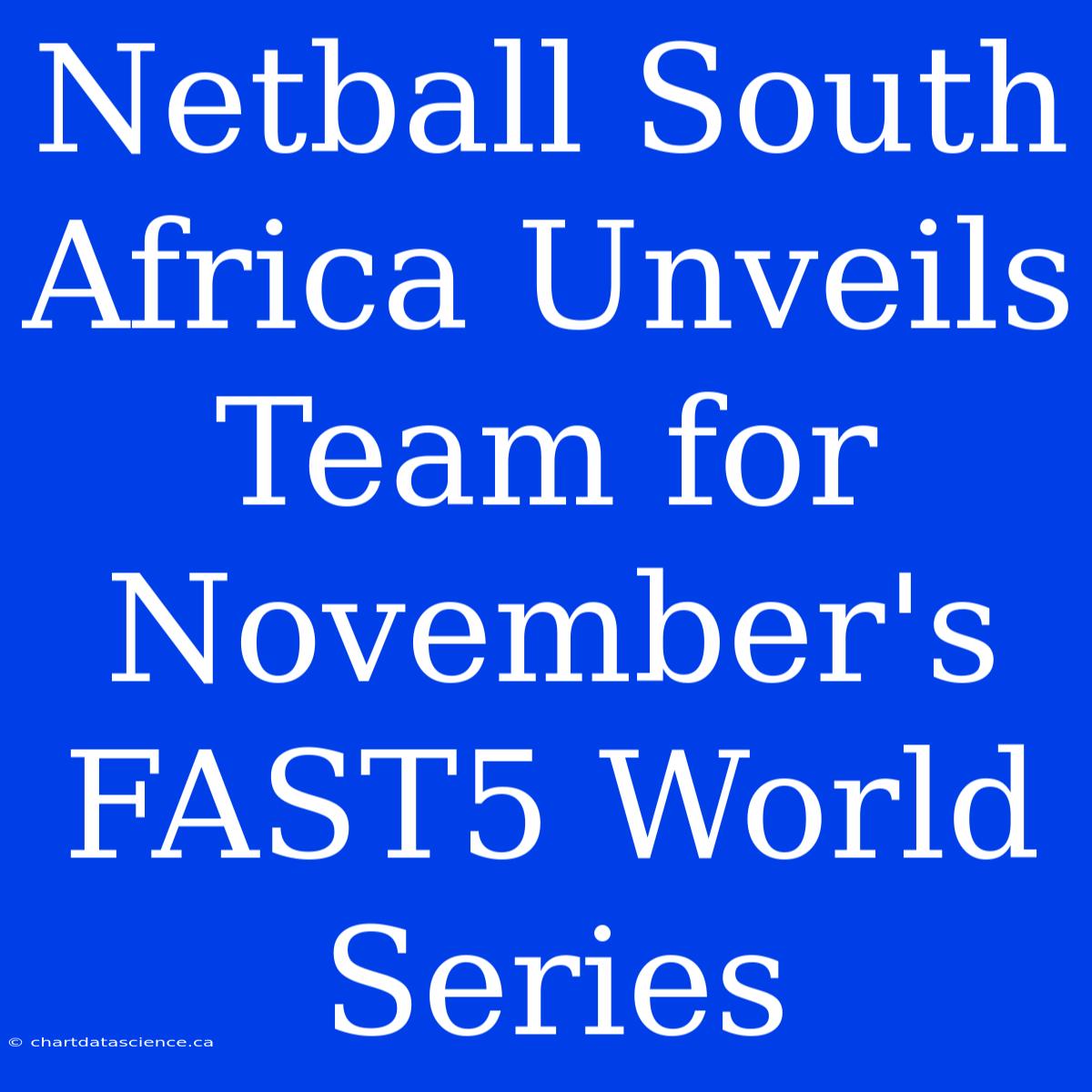 Netball South Africa Unveils Team For November's FAST5 World Series