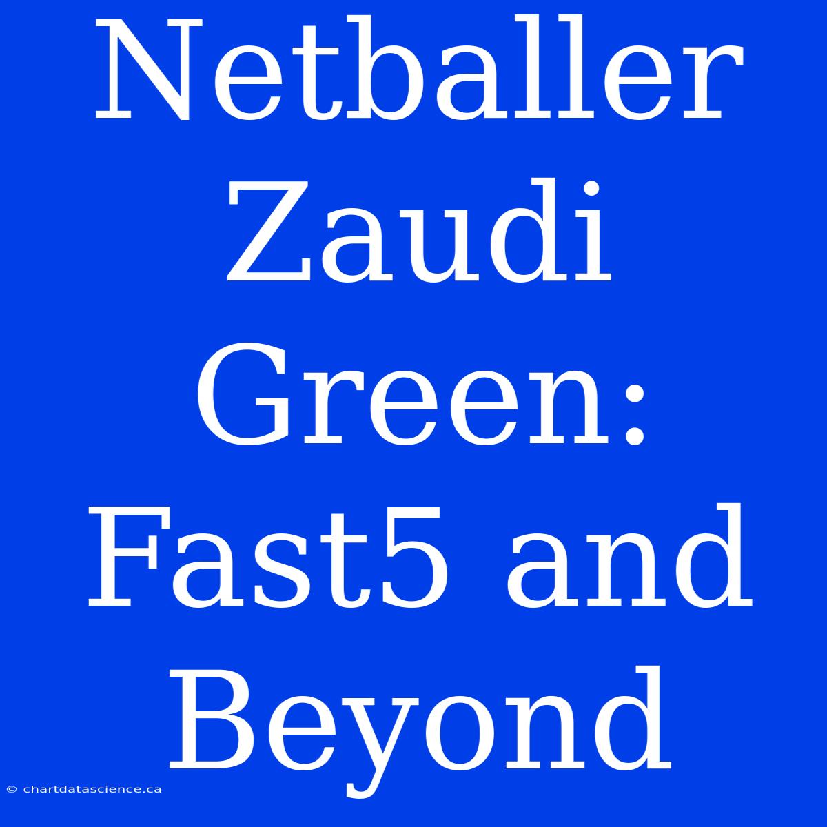 Netballer Zaudi Green: Fast5 And Beyond