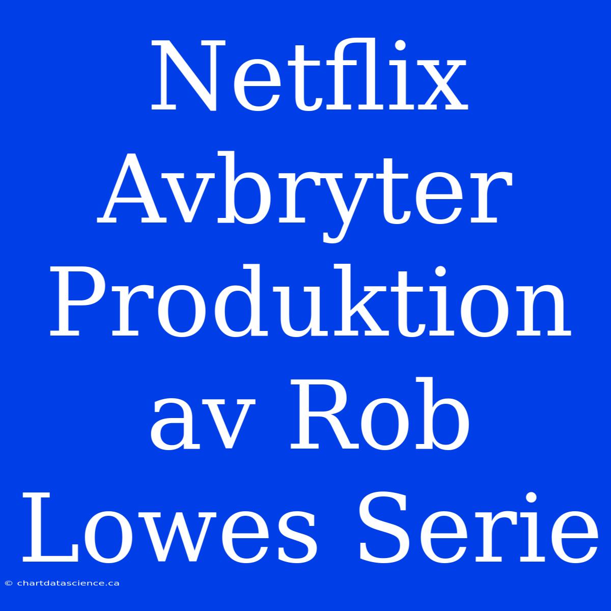 Netflix Avbryter Produktion Av Rob Lowes Serie