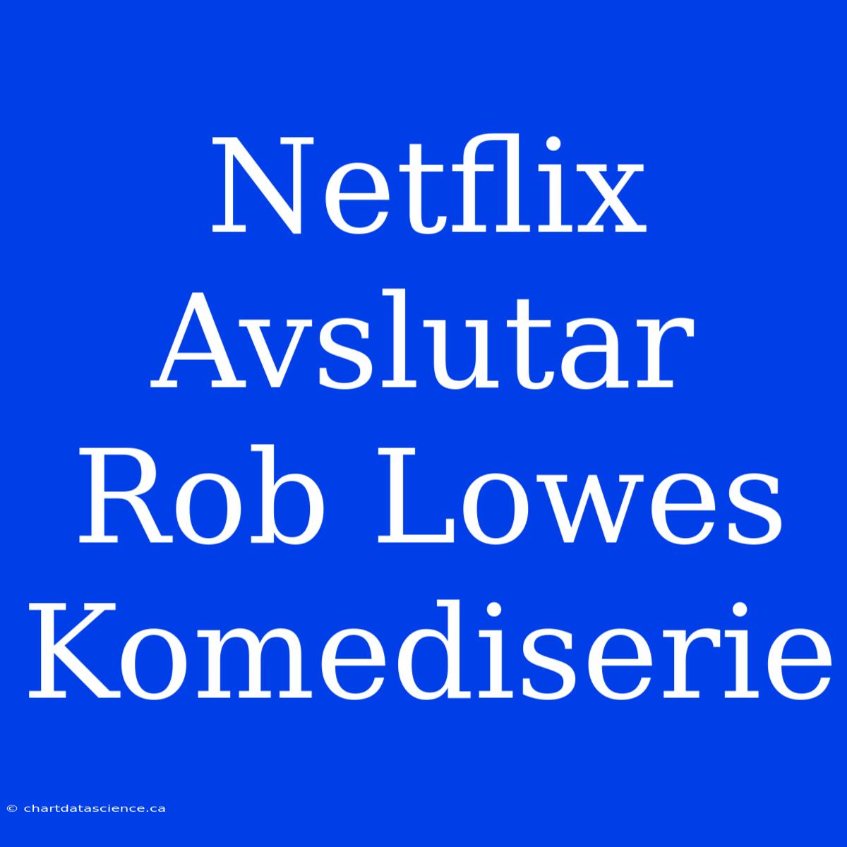 Netflix Avslutar Rob Lowes Komediserie