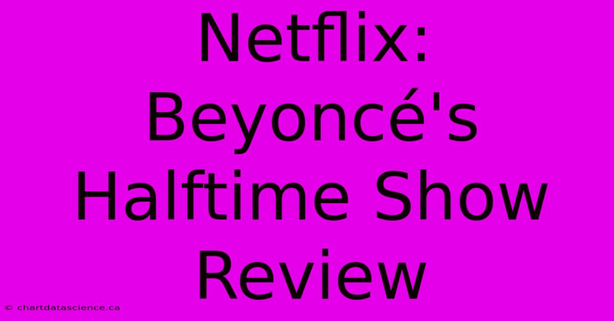 Netflix: Beyoncé's Halftime Show Review