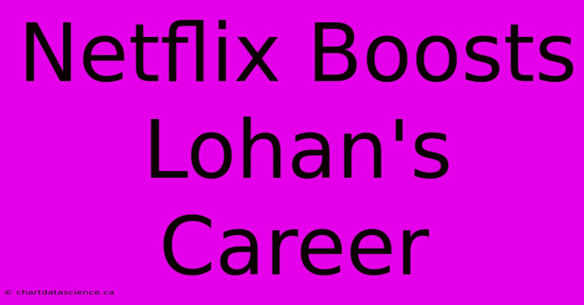 Netflix Boosts Lohan's Career