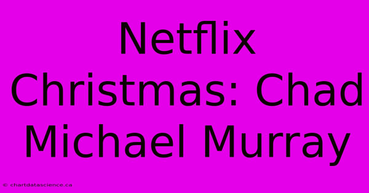 Netflix Christmas: Chad Michael Murray