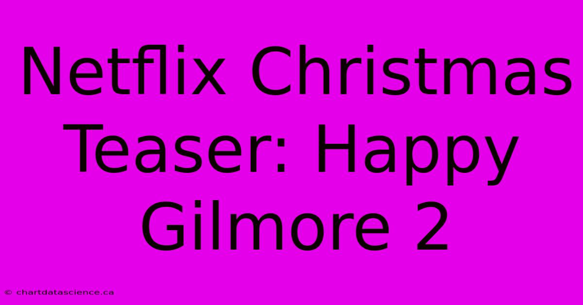 Netflix Christmas Teaser: Happy Gilmore 2