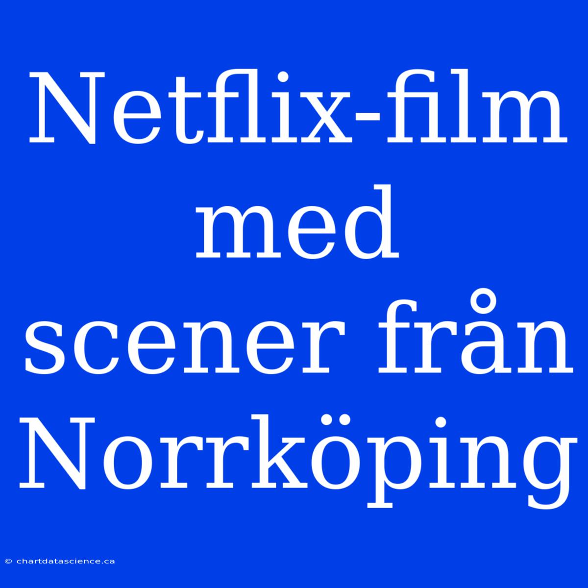 Netflix-film Med Scener Från Norrköping