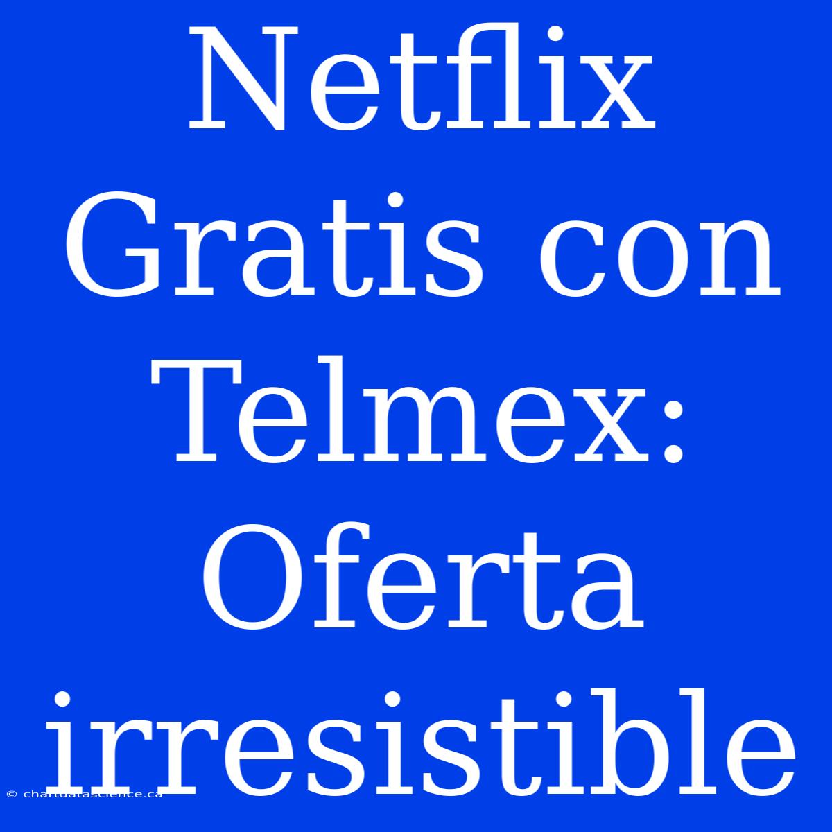 Netflix Gratis Con Telmex: Oferta Irresistible