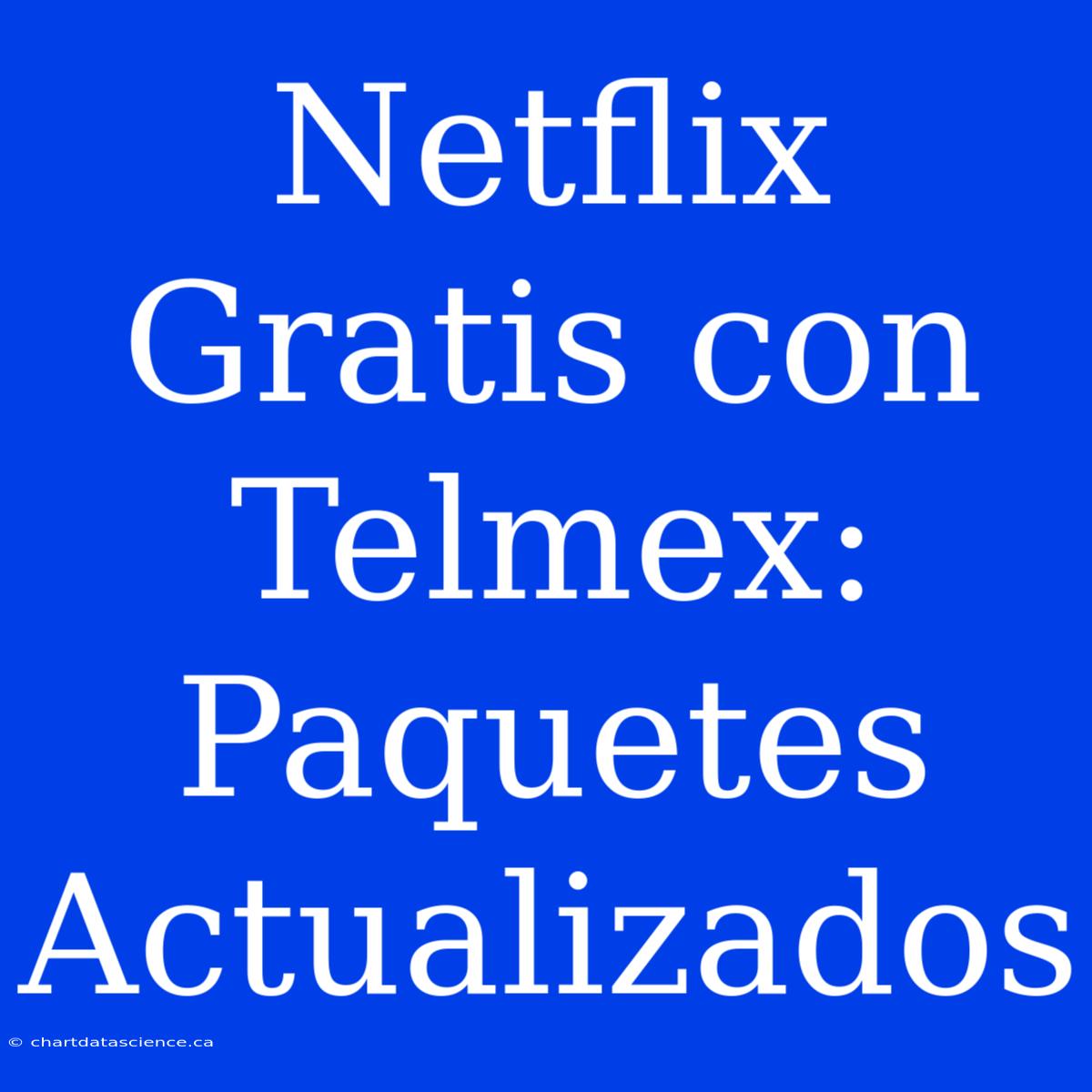 Netflix Gratis Con Telmex: Paquetes Actualizados