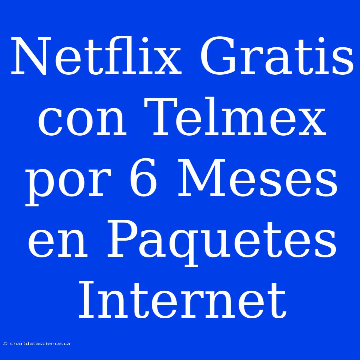 Netflix Gratis Con Telmex Por 6 Meses En Paquetes Internet