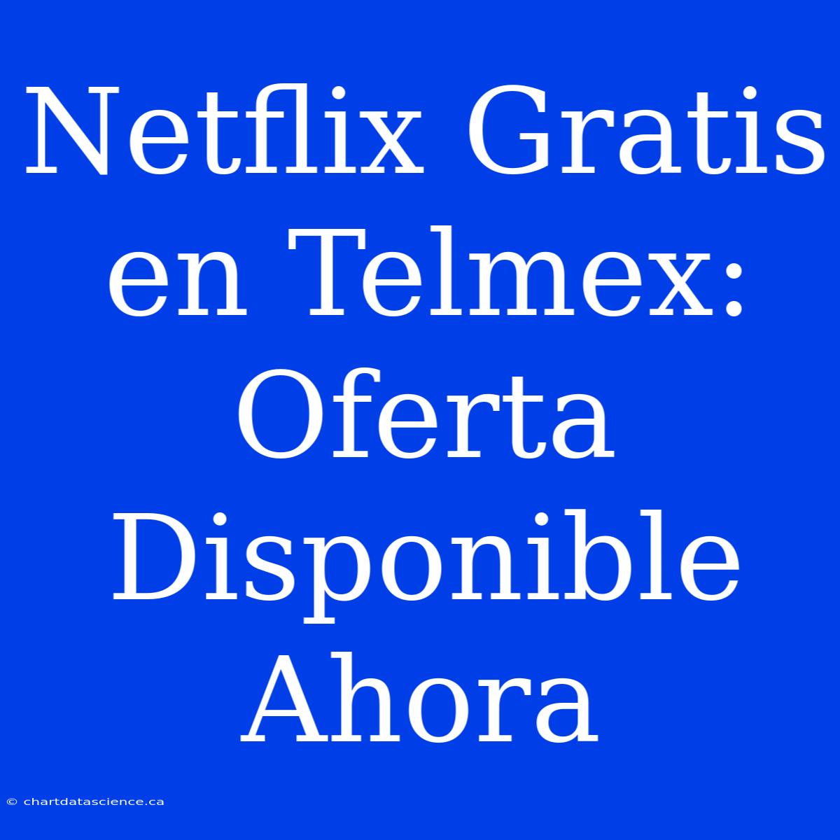 Netflix Gratis En Telmex: Oferta Disponible Ahora