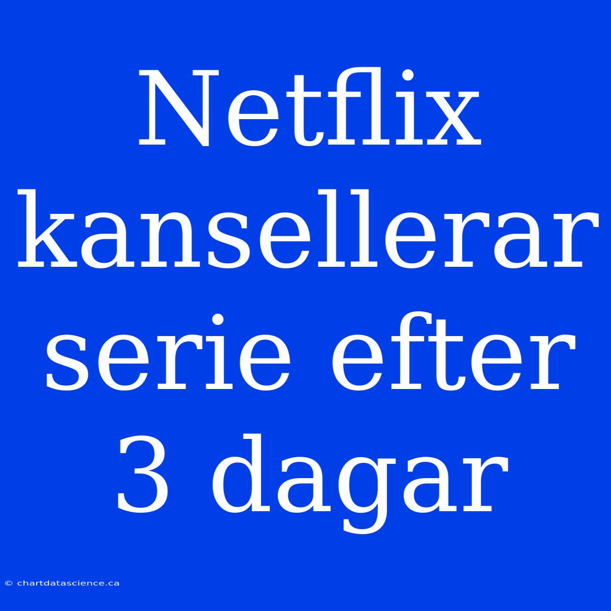 Netflix Kansellerar Serie Efter 3 Dagar