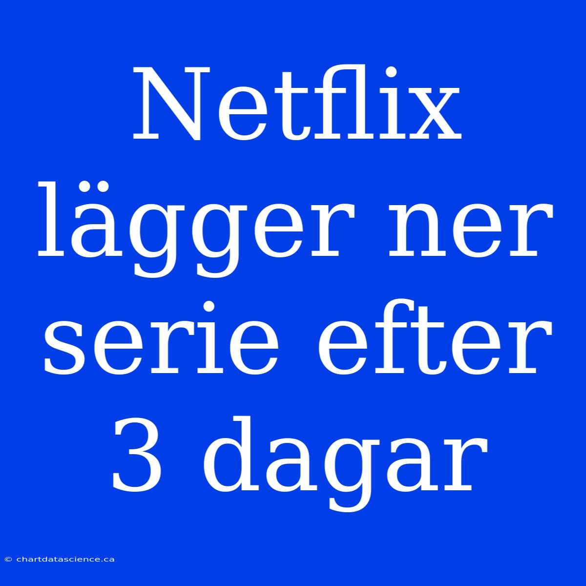 Netflix Lägger Ner Serie Efter 3 Dagar