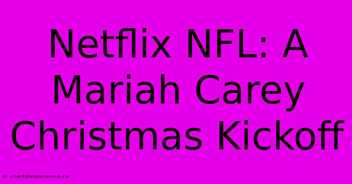 Netflix NFL: A Mariah Carey Christmas Kickoff