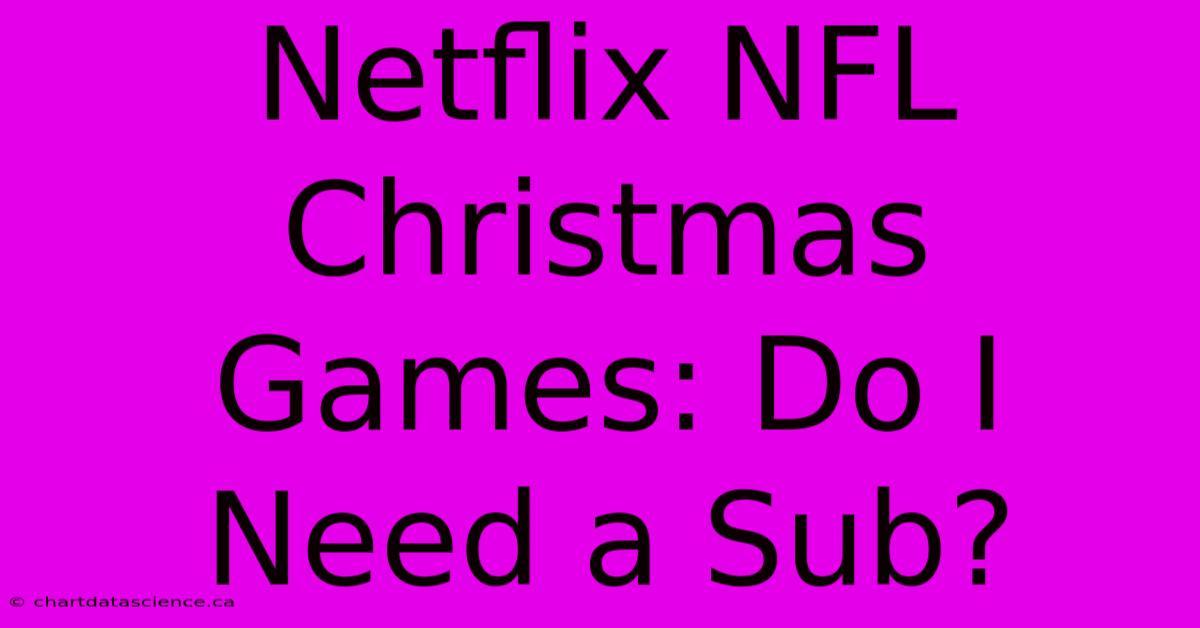 Netflix NFL Christmas Games: Do I Need A Sub?