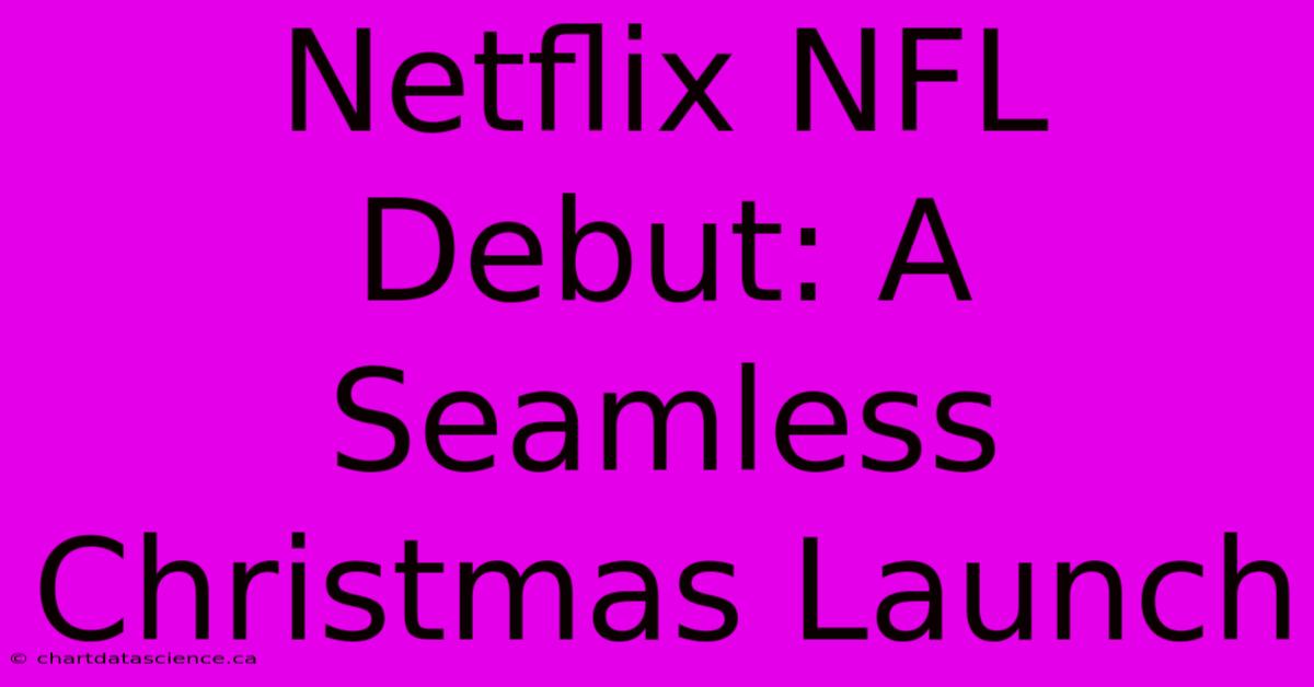 Netflix NFL Debut: A Seamless Christmas Launch