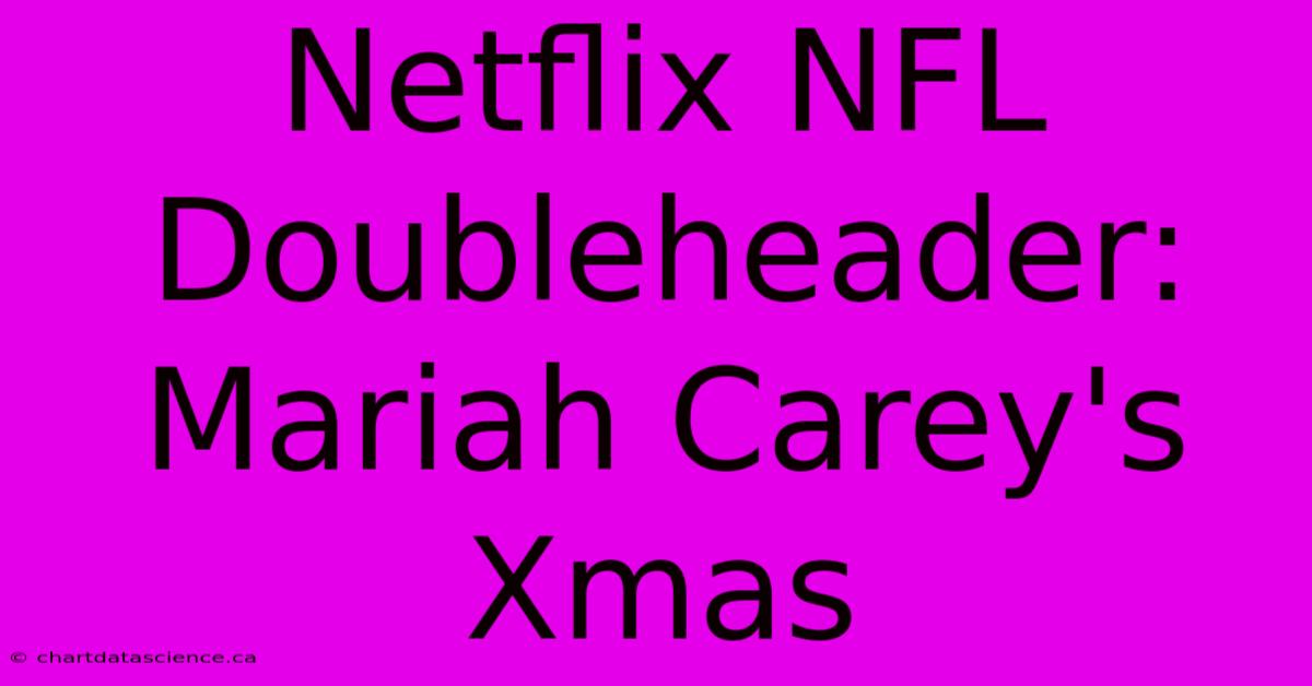 Netflix NFL Doubleheader: Mariah Carey's Xmas