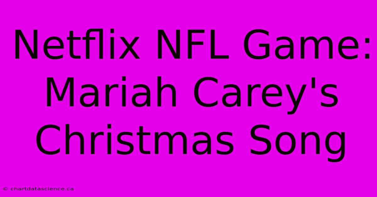 Netflix NFL Game: Mariah Carey's Christmas Song